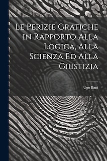 Front cover_Le Perizie Grafiche in Rapporto Alla Logica, Alla Scienza Ed Alla Giustizia
