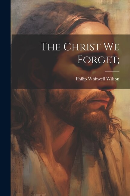 The Christ we Forget;