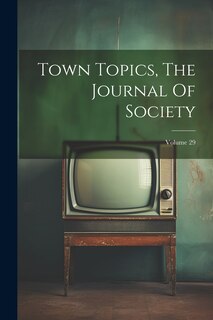 Front cover_Town Topics, The Journal Of Society; Volume 29