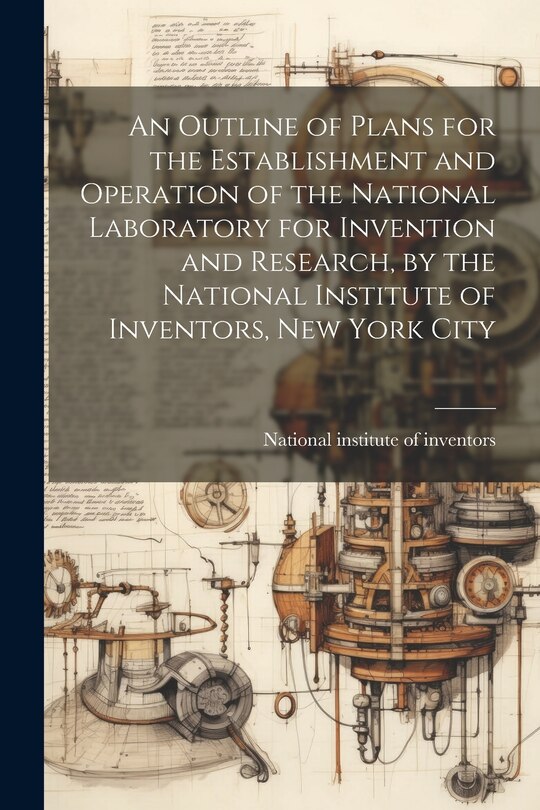 Couverture_An Outline of Plans for the Establishment and Operation of the National Laboratory for Invention and Research, by the National Institute of Inventors, New York City