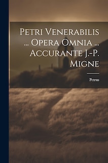 Couverture_Petri Venerabilis ... Opera Omnia ... Accurante J.-p. Migne