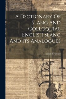 Couverture_A Dsctionary Of Slang And Colloquial English Slang And Its Analogues