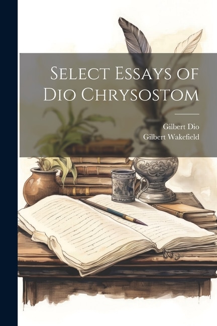 Select Essays of Dio Chrysostom