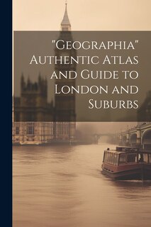 Couverture_Geographia Authentic Atlas and Guide to London and Suburbs