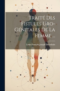 Couverture_Traité Des Fistules Uro-Génitales De La Femme ...
