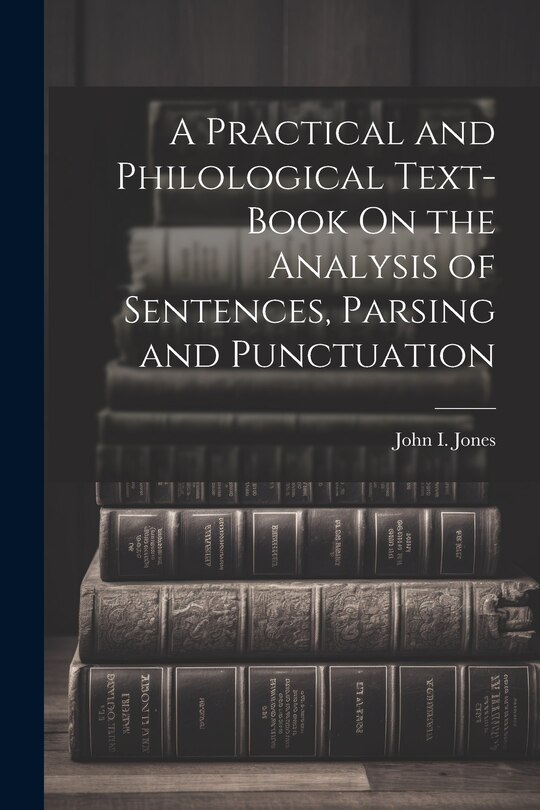 Front cover_A Practical and Philological Text-Book On the Analysis of Sentences, Parsing and Punctuation