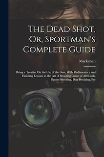 Couverture_The Dead Shot, Or, Sportman's Complete Guide