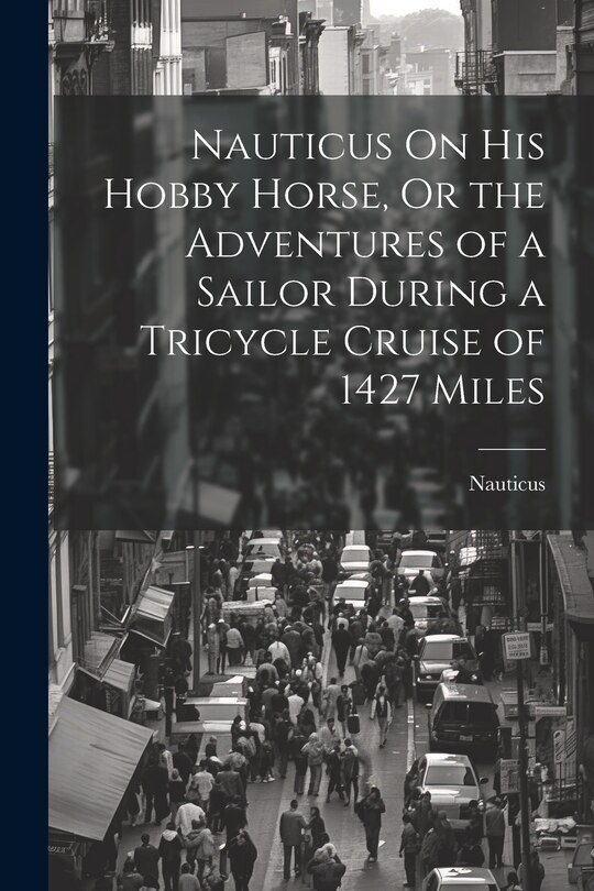 Front cover_Nauticus On His Hobby Horse, Or the Adventures of a Sailor During a Tricycle Cruise of 1427 Miles