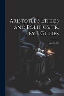 Couverture_Aristotle's Ethics and Politics, Tr. by J. Gillies