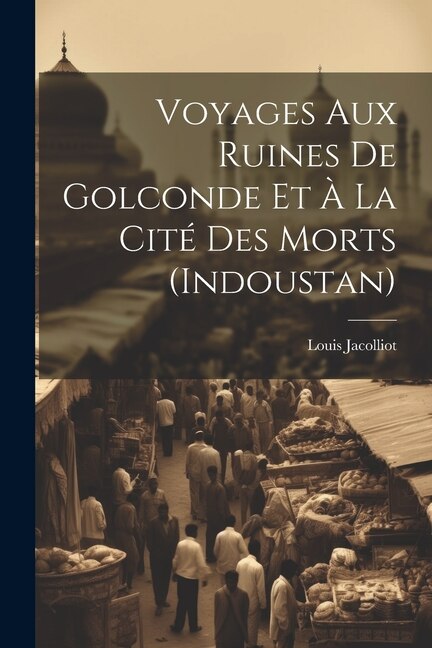 Couverture_Voyages Aux Ruines De Golconde Et À La Cité Des Morts (Indoustan)
