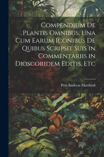 Front cover_Compendium De Plantis Omnibus, Una Cum Earum Iconibus De Quibus Scripsit Suis in Commentariis in Dioscoridem Editis, Etc