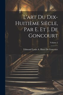 Front cover_L'art Du Dix-Huitième Siècle, Par E. Et J. De Goncourt; Volume 2