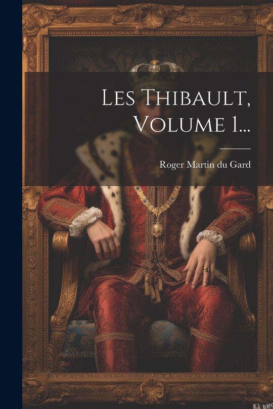 Front cover_Les Thibault, Volume 1...