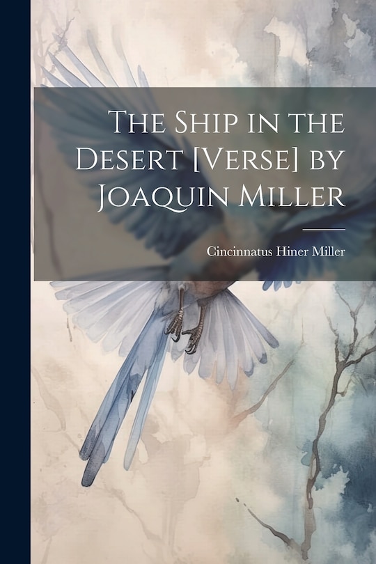 Front cover_The Ship in the Desert [Verse] by Joaquin Miller