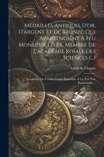 Couverture_Médailles Antiques D'or, D'argent Et De Bronze, Qui Apartenoient À Feu Monsieur Eller, Membre De L'académie Roïale Des Sciences (...)
