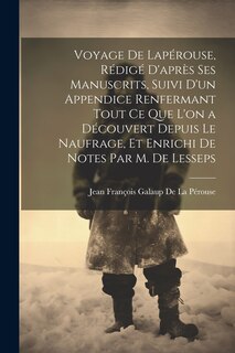 Front cover_Voyage De Lapérouse, Rédigé D'après Ses Manuscrits, Suivi D'un Appendice Renfermant Tout Ce Que L'on a Découvert Depuis Le Naufrage, Et Enrichi De Notes Par M. De Lesseps