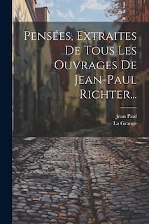 Pensées, Extraites De Tous Les Ouvrages De Jean-paul Richter...