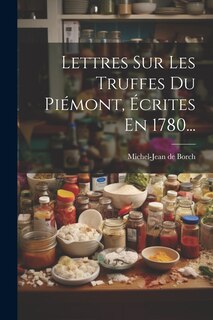Front cover_Lettres Sur Les Truffes Du Pi&eacute;mont, &Eacute;crites En 1780...