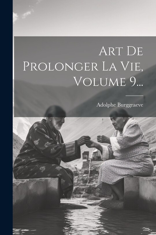 Front cover_Art De Prolonger La Vie, Volume 9...