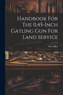 Couverture_Handbook For The 0.45-inch Gatling Gun For Land Service