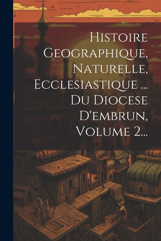 Front cover_Histoire Geographique, Naturelle, Ecclesiastique ... Du Diocese D'embrun, Volume 2...