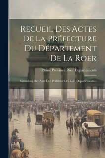 Front cover_Recueil Des Actes De La Préfecture Du Département De La Roer