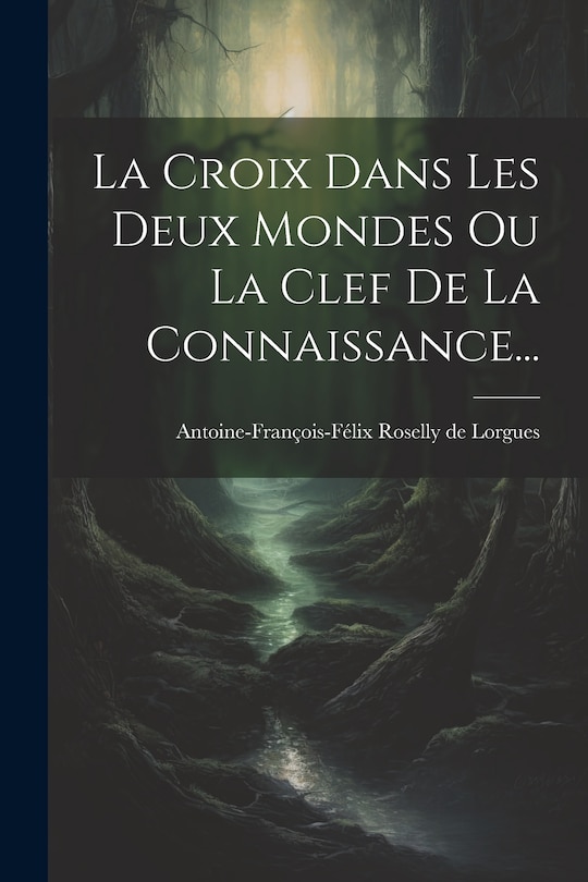 Couverture_La Croix Dans Les Deux Mondes Ou La Clef De La Connaissance...