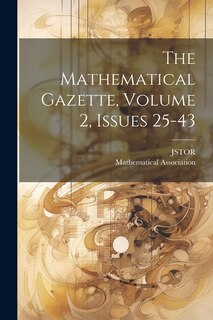 Couverture_The Mathematical Gazette, Volume 2, Issues 25-43