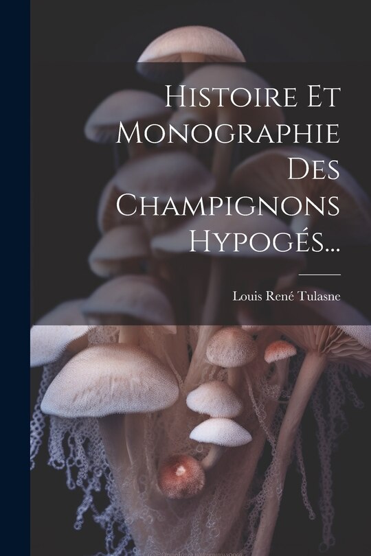 Front cover_Histoire Et Monographie Des Champignons Hypogés...