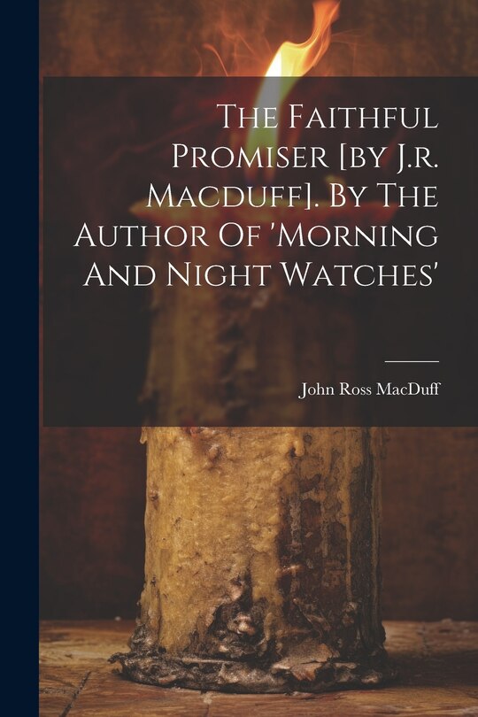 Couverture_The Faithful Promiser [by J.r. Macduff]. By The Author Of 'morning And Night Watches'