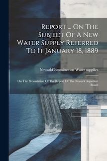 Couverture_Report ... On The Subject Of A New Water Supply Referred To It January 18, 1889