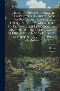 Front cover_L' Iliade [l'odyssée] D'homère, Traduite En François, Avec Des Remarques Par Madame Dacier. 4e Éd. Rev... Augmentée De Nouvelles Remarques De Madame Dacier... [- Supplément À L'homère De Madame Dacier, Contenant La Vie D'homère Par Madame Dacier, ...