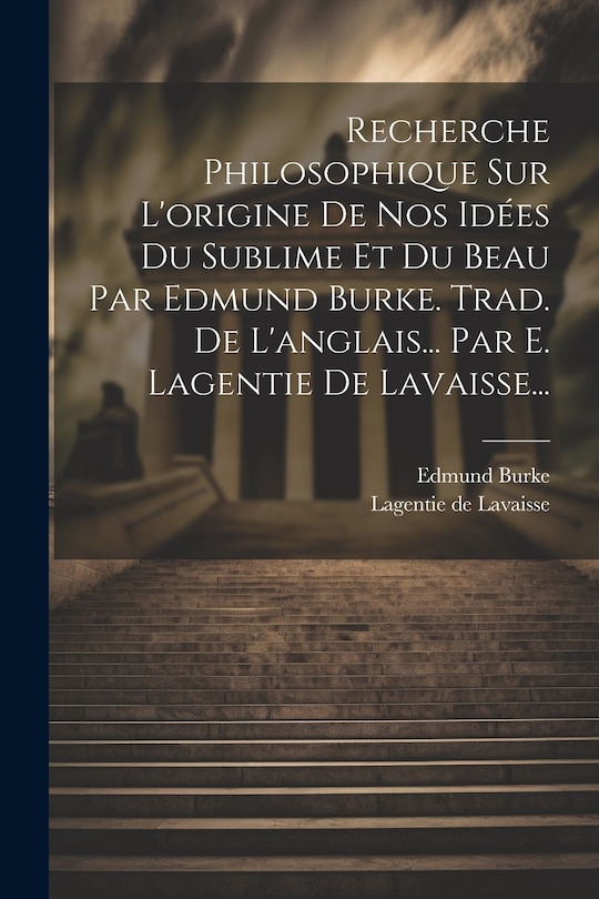 Front cover_Recherche Philosophique Sur L'origine De Nos Idées Du Sublime Et Du Beau Par Edmund Burke. Trad. De L'anglais... Par E. Lagentie De Lavaisse...