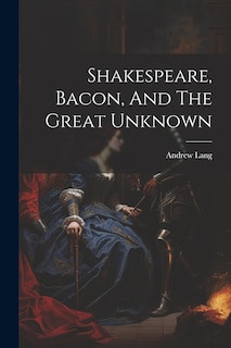 Front cover_Shakespeare, Bacon, And The Great Unknown