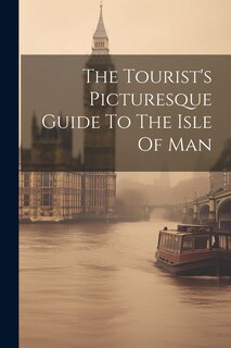Front cover_The Tourist's Picturesque Guide To The Isle Of Man