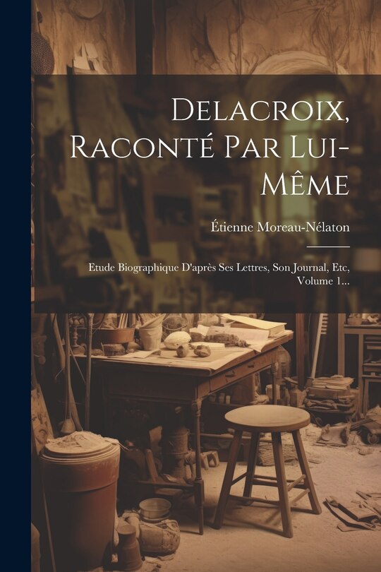 Front cover_Delacroix, Raconté Par Lui-même