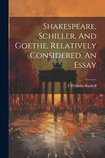 Front cover_Shakespeare, Schiller, And Goethe, Relatively Considered, An Essay