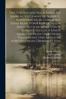 Couverture_Der Todtentanz Nach Einem 320 Jahre Alten Gemählde In Der St. Marienkirche Zu Lübeck Auf Einer Reihe Von 8 Kupfertafeln, Hochteutsche Reime Von N. Schlott, Zugleich Einige Erläuterungen Über Diesen Todtentanz Und Ähnliche Vorstellungen Überhaupt Von