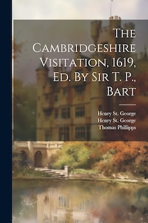 Couverture_The Cambridgeshire Visitation, 1619, Ed. By Sir T. P., Bart