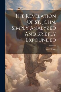 Couverture_The Revelation Of St. John, Simply Analyzed And Briefly Expounded