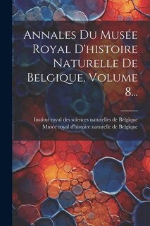 Annales Du Musée Royal D'histoire Naturelle De Belgique, Volume 8...