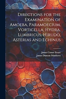 Front cover_Directions for the Examination of Amoeba, Paramoecium, Vorticella, Hydra, Lumbricus, Hirudo, Asterias and Echinus