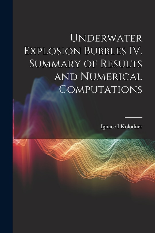 Couverture_Underwater Explosion Bubbles IV. Summary of Results and Numerical Computations