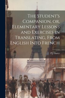 Front cover_The Student's Companion, or, Elementary Lessons and Exercises in Translating, From English Into French