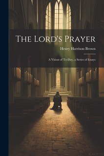 Front cover_The Lord's Prayer; a Vision of To-day, a Series of Essays