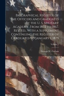 Couverture_Biographical Register of the Officers and Graduates of the U. S. Military Academy, From 1802 to 1867. Rev. ed., With a Supplement Continuing the Register of Graduates to January 1, 1879; Volume 1