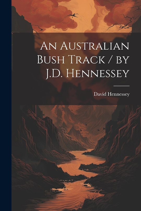 Front cover_An Australian Bush Track / by J.D. Hennessey