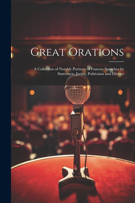 Couverture_Great Orations; a Collection of Notable Portions of Famous Speeches by Statesmen, Jurists, Politicians and Divines