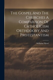 Couverture_The Gospel And The Churches A Comparison Of Catholicism Orthodoxy And Protestantism