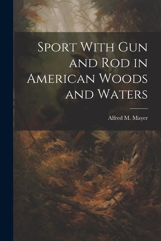 Front cover_Sport With gun and rod in American Woods and Waters
